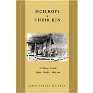 McIlroys and Their Kin : McElroy, Lewis, Hyde, Hooker, Mclean by Mcilroy, James Rolan, 9780595467365
