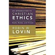 An Introduction to Christian Ethics: Goals, Duties, and Virtues by Lovin, Robin W., 9780687467365