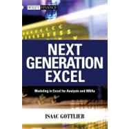 Next Generation Excel : Modeling in Excel for Analysts and MBAs by Gottlieb, Isaac, 9781118177365