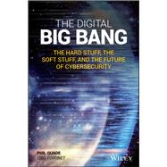 The Digital Big Bang The Hard Stuff, the Soft Stuff, and the Future of Cybersecurity by Quade , Phil, 9781119617365