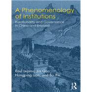 A Phenomenology of Institutions: Comparative Perspectives on China and Beyond by Lejano; Raul, 9781138667365