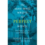 The Man Who Wrote the Perfect Novel by Shields, Charles J., 9781477317365
