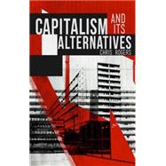Capitalism and Its Alternatives by Rogers, Chris, 9781780327365