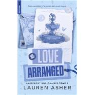 Love Arranged - Lakefront Billionaire Tome 3 (Edition Fran�aise) by Lauren Asher, 9782017307365