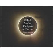2024 Solar Eclipse in Pictures A Coffee Table Book by Simpson, Robert, 9798350957365