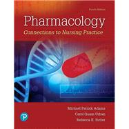 Pharmacology  Connections to Nursing Practice by Adams, Michael P.; Urban, Carol Quam, 9780134867366