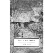 Ethan Frome by Wharton, Edith; Grumbach, Doris; Higginson Begley, Sarah, 9780140187366