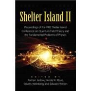 Shelter Island II Proceedings of the 1983 Shelter Island Conference on Quantum Field Theory and the Fundamental Problems of Physics by Jackiw, Roman; Khuri, Nicola N.; Weinberg, Steven; Witten, Edward; Schweber, Silvan S., 9780486797366