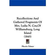 Recollections and Gathered Fragments of Mrs. Lydia N. Cox, of Williamsburg, Long Island by Palmer, Phoebe, 9781104207366