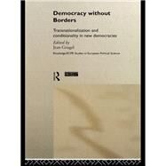 Democracy without Borders: Transnationalisation and Conditionality in New Democracies by Grugel,Jean;Grugel,Jean, 9781138967366