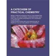 A Catechism of Practical Chemistry by Irving, Christopher; Whitford, Harry Nichols, 9781151597366