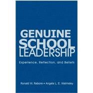 Genuine School Leadership : Experience, Reflection, and Beliefs by Ronald W. Rebore, 9781412957366