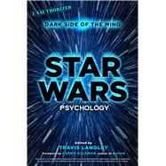 Star Wars Psychology Dark Side of the Mind by Langley, Travis; Goldman, Carrie, 9781454917366