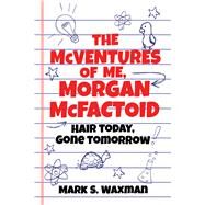 The Mcventures of Me, Morgan Mcfactoid by Waxman, Mark S., 9781510727366