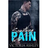 Something for the Pain by Ashley, Victoria; Spiers, Charisse; Cover It Designs, 9781517517366
