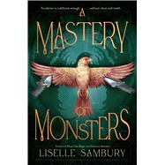 A Mastery of Monsters by Sambury, Liselle, 9781665957366