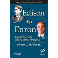 Edison to Enron Energy Markets and Political Strategies by Bradley, Robert L., 9780470917367
