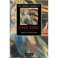 The Cambridge Companion to the Epic by Edited by Catherine Bates, 9780521707367