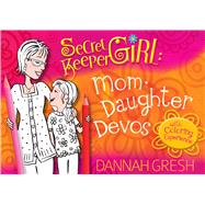 Secret Keeper Girl Mom-Daughter Devos with Coloring Experience by Gresh, Dannah, 9780802417367