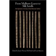 From Mulberry Leaves to Silk Scrolls by Mcdaniel, Justin Thomas; Ransom, Lynn, 9780812247367