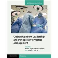 Operating Room Leadership and Perioperative Practice Management by Kaye, Alan David, M.D., Ph.D.; Urman, Richard D., M.D.; Fox, Charles J., III, M.D., 9781107197367