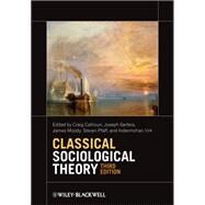 Classical Sociological Theory by Craig Calhoun; Joseph Gerteis; James Moody; Steven Pfaff; Indermohan Virk, 9781119527367