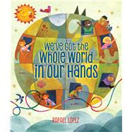 We've Got the Whole World in Our Hands by Lpez, Rafael; Lpez, Rafael, 9781338177367