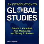 An Introduction to Global Studies by Campbell, Patricia J.; Mackinnon, Aran; Stevens, Christy R., 9781405187367
