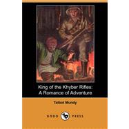King of the Khyber Rifles : A Romance of Adventure by MUNDY TALBOT, 9781406557367
