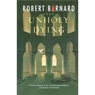 Unholy Dying A Crime Novel by Barnard, Robert, 9781439157367