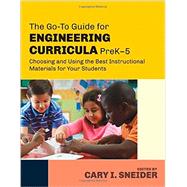 The Go-To Guide for Engineering Curricula, PreK-5 by Sneider, Cary I., 9781483307367