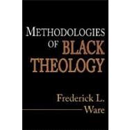 Methodologies of Black Theology by Ware, Frederick L., 9781556357367