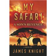 My Safari A Son's Revenge by Knight, James, 9781667857367