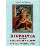 Hippolyta and the Curse of the Amazons by Yolen, Jane; Harris, Robert J., 9780060287368