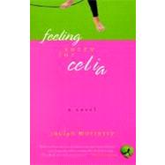 Feeling Sorry for Celia A Novel by Moriarty, Jaclyn, 9780312287368