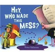 Hey, Who Made This Mess? by Gallanosa, Primo; Gallanosa, Primo, 9780525517368