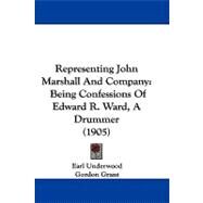 Representing John Marshall and Company : Being Confessions of Edward R. Ward, A Drummer (1905) by Underwood, Earl; Grant, Gordon, 9781104427368