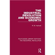 The Industrial Revolution and Economic Growth by Hartwell; R. M., 9781138707368