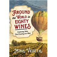 Around the World in Eighty Wines Exploring Wine One Country at a Time by Veseth, Mike, 9781442257368