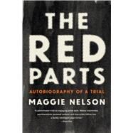 The Red Parts Autobiography of a Trial by Nelson, Maggie, 9781555977368