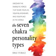 The Seven Chakra Personality Types by Tubali, Shai, 9781573247368