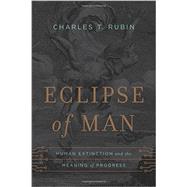 Eclipse of Man by Rubin, Charles T., 9781594037368