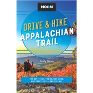 Moon Drive & Hike Appalachian Trail The Best Trail Towns, Day Hikes, and Road Trips Along the Way by Malcolm, Timothy, 9781640497368