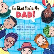 Im Glad Youre My Dad! Celebrate the JOY your Dad brings you! by McDonald, Danielle; Phelan, Cathy, 9781925927368