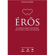 Eros - Devocional para jvenes 30 reflexiones sobre el plan de Dios para el amor, el sexo y las relaciones by Lifeway Recursos Editorial Staff, 9798384517368