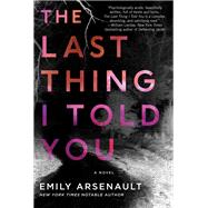 The Last Thing I Told You by Arsenault, Emily, 9780062567369
