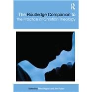 The Routledge Companion to the Practice of Christian Theology by Higton; Mike, 9780415617369