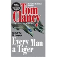 Every Man A Tiger (Revised) The Gulf War Air Campaign by Clancy, Tom; Horner, Chuck, 9780425207369