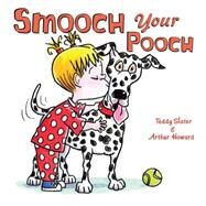 Smooch Your Pooch by Slater, Teddy; Howard, Arthur, 9780545167369