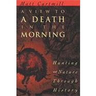 A View to a Death in the Morning by Cartmill, Matt, 9780674937369